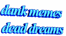 Dank Memes Dead Dreams Animated Text GIF