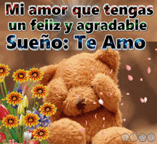 a teddy bear covering its eyes with flowers and the words mi amor que tengas un feliz y agradable sueño te amo