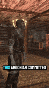 a video game character says " this argonian committed " in a room