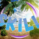 the word skill is surrounded by palm trees and the ocean
