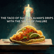 a taco with the words the taco of success always drips with the salsa of failure above it