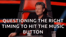 stressed blake shelton the voice questioning the right timing to hit the music button