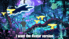 a cartoon of a man standing in a jungle with the words " i want the avatar version " below him
