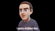 a cartoon character says " i gotta respect this " on a black background