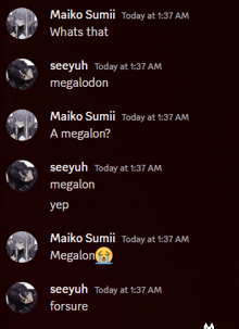 maiko sumii today at 1:37 am whats that megalodon seeyuh today at 1:37 am a megalon