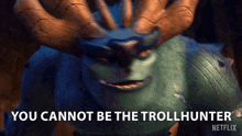You Cannot Be The Trollhunter Draal GIF - You Cannot Be The Trollhunter Draal Trollhunters Tales Of Arcadia GIFs
