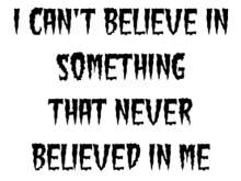 Believe In Something GIF - Believe In Something Believe Never Believe In Me GIFs
