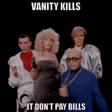 abc vanity kills it dont pay bills you love you youre so vain