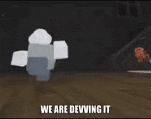 a cartoon character with the words we are devving it on it