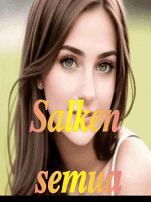 a close up of a woman 's face with the name salken semua on it