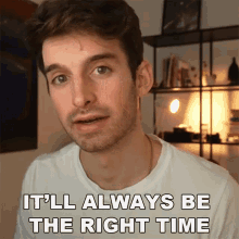 Itll Always Be The Right Time Joey Kidney GIF - Itll Always Be The Right Time Joey Kidney It Will Be The Right Moment GIFs