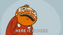 a cartoon character is screaming and saying here it comes