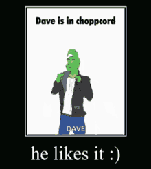 a poster that says dave is in choppcord he likes it :)