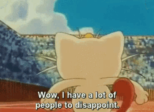 meowth i have a lot of people to disappoint audience pokemon
