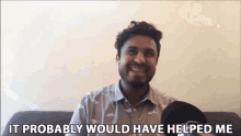 It Probably Would Have Helped Me Abish Mathew GIF - It Probably Would Have Helped Me Abish Mathew Probably Beneficial To Me GIFs