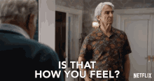 Is That How You Feel Grace And Frankie GIF - Is That How You Feel Grace And Frankie Season1 GIFs