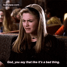 God, You Say That Like It'S A Bad Thing..Gif GIF - God You Say That Like It'S A Bad Thing. Megan Williams GIFs