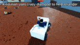 kind man uses crazy diamond to help stranger is written on a screen