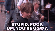 Me Still Burning You - "Stupid. Poop. Um, You'Re Ugwy." GIF - Jimmy Kimmel Kid Stupid GIFs