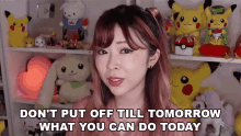 Dont Put Off Till Tomorrow What You Can Do Today Misa GIF