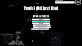 a screenshot of a video game that says " yeah i did just that "
