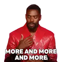 a man in a red jacket is saying more and more and more