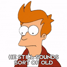 he still sounds sort of old philip j fry futurama his voice carries an old tone he sounds a bit elderly