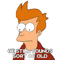 He Still Sounds Sort Of Old Philip J Fry Sticker - He Still Sounds Sort Of Old Philip J Fry Futurama Stickers