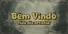 a sign that says bem vindo toca dos artistas