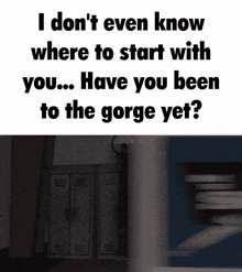 a picture of a locker room with a quote that says i don 't even know where to start with you