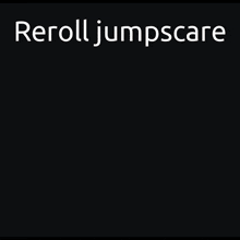 a loading screen with a picture of a girl and the words " reroll jumpscare " on top