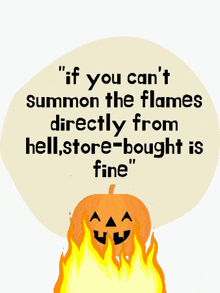 a pumpkin with flames coming out of it says " if you can 't summon the flames directly