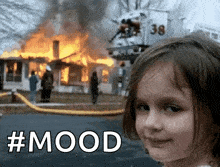 a little girl is smiling in front of a burning house with the words #mood written on it