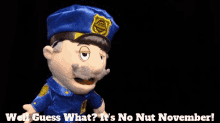 sml blue officer well guess what its no nut november no nut november