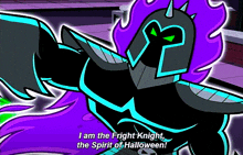 a cartoon character says " i am the fright knight " the spirit of halloween