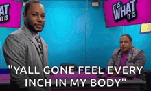 a man in a suit says " yall gone feel every inch in my body " while standing next to another man