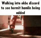 a walking into okbc discord to see hermit hamlin being added