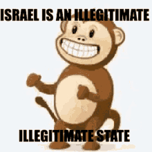 a cartoon monkey is standing in front of a white background with the words `` israel is an illegitimate illegitimate state '' .
