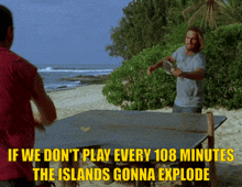 two men playing ping pong on a beach with the caption if we don t play every 108 minutes