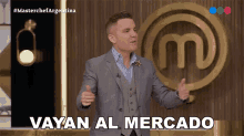 Vayan Al Mercado Santiago Del Moro GIF - Vayan Al Mercado Santiago Del Moro Masterchef Argentina GIFs