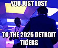 a meme that says " you just lost to the 2025 detroit tigers " is shown