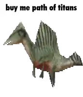 a pixel art of a dinosaur with the words buy me path of titans below it .