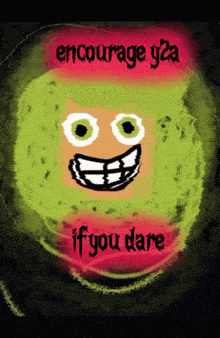 a poster that says " encourage y2a if you dare " with a smiling face
