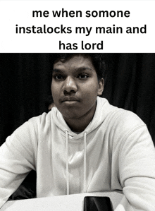 a black and white photo of a man with a caption that says me when somone instalocks my main and has lord