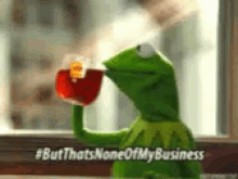 Sips Tea Kermit None Of My Business GIF