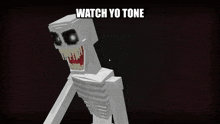 a 3d model of a skeleton in a video game with the words `` watch yo tone '' written on the bottom .