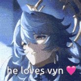 a close up of a person with the words he loves vyn above them