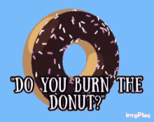 Do You Burn The Donut GIF