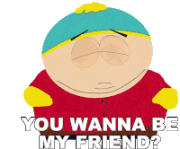 You Wanna Be My Friend Eric Cartman Sticker - You Wanna Be My Friend Eric Cartman South Park Stickers
