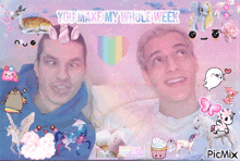 a collage of two men with the words you make my whole week on top
